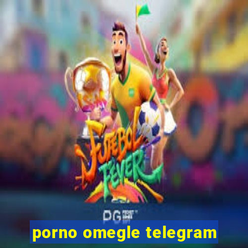 porno omegle telegram